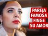 PAREJA FAMOSA FINGE SU AMOR